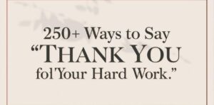 250+ Ways to Say “Thank You for All Your Hard Work