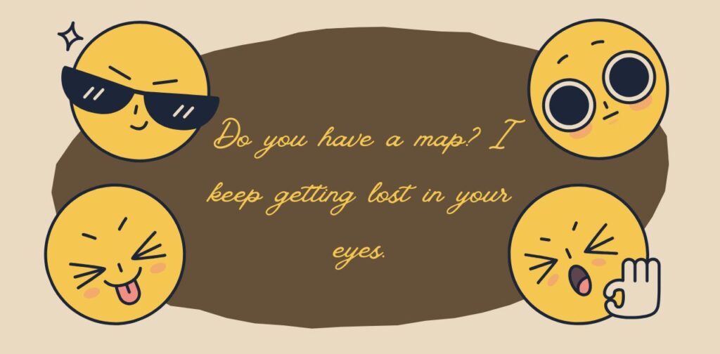 Flirty joke about getting lost in someone’s eyes.