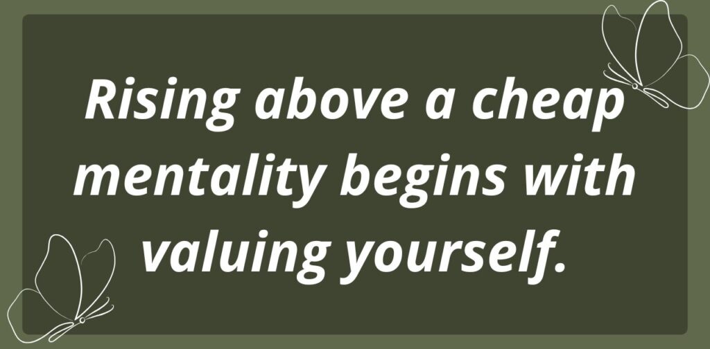 Inspirational quotes to rise above a cheap mentality by embracing growth, self-worth, and a higher mindset