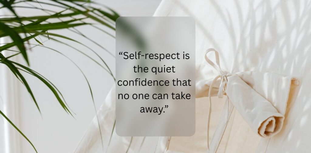 Quotes about self-respect, highlighting messages on valuing yourself, setting boundaries, maintaining dignity, and living with confidence.