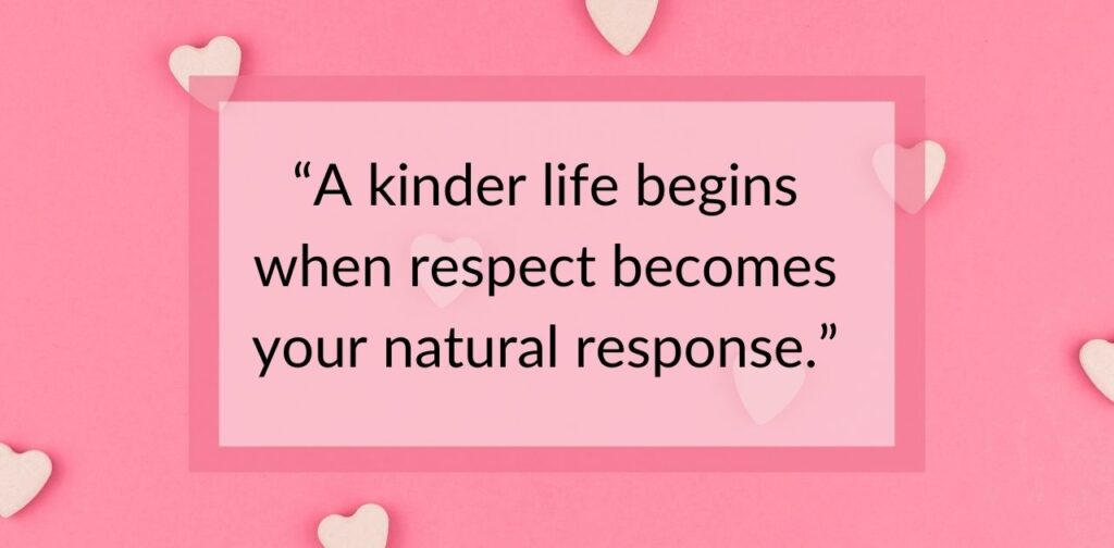 Respect quotes and sayings that inspire a better, kinder life, focusing on kindness, empathy, dignity, and positive relationships.