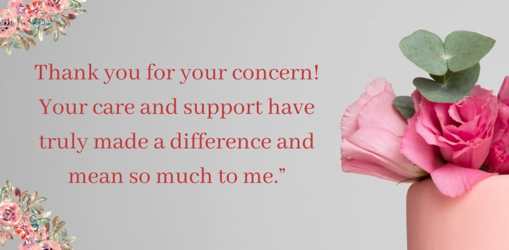 Heartfelt thank you messages expressing gratitude for someone’s concern, care, and support during meaningful moments.