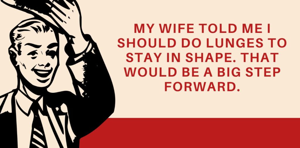 Funny dad joke about doing lunges as advised by wife