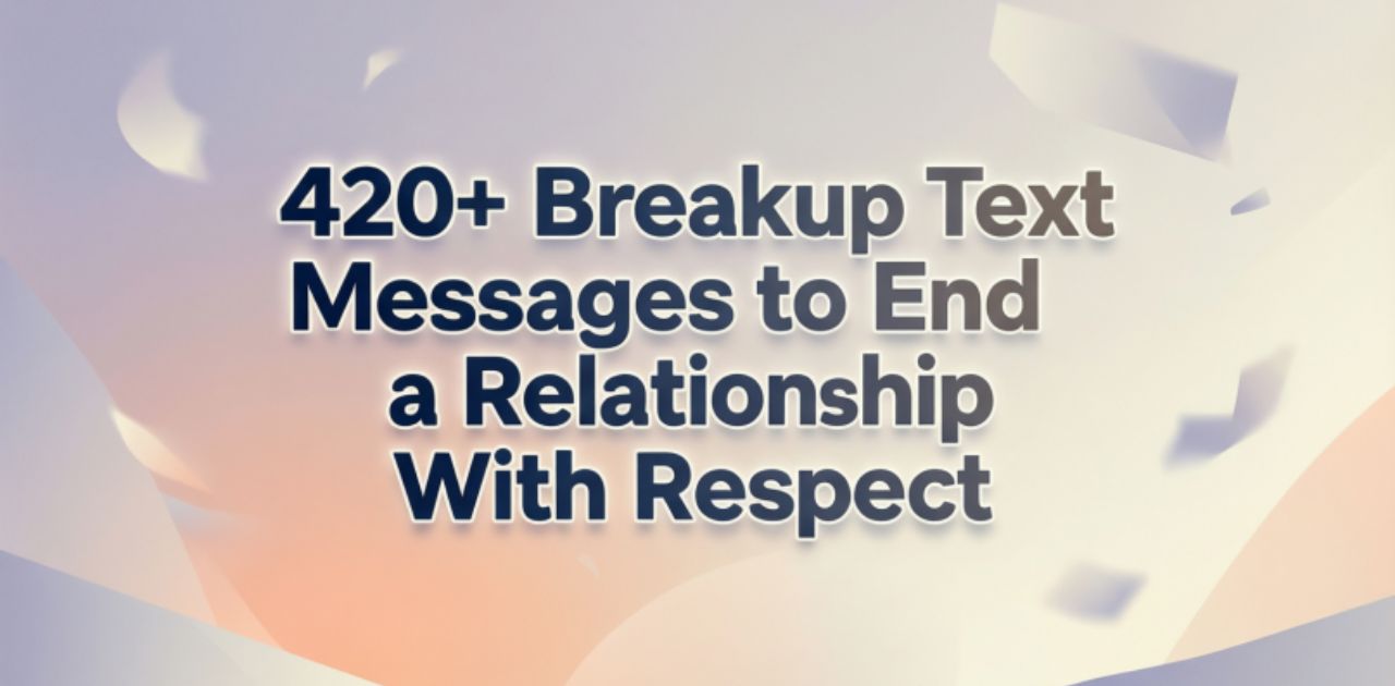 Collection of 420+ breakup text messages designed to help end a relationship respectfully and thoughtfully.