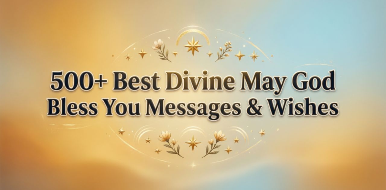 A collection of 500+ best divine messages and wishes to say 'May God bless you'.