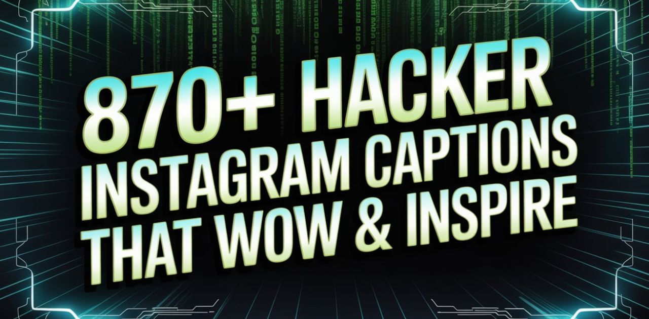 Collection of 870+ hacker Instagram captions to inspire creativity, tech vibes, and bold social media posts