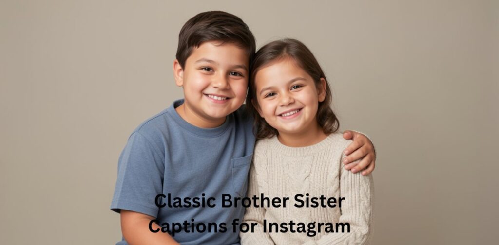 Classic Brother Sister Captions for Instagram featuring timeless, meaningful, and emotional sibling quotes that reflect the strong, lifelong bond, love, and connection between brothers and sisters.