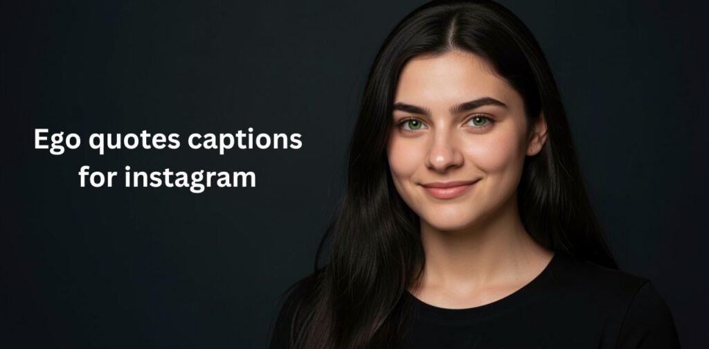 Ego quotes captions for Instagram showcasing confidence, attitude, self-respect, motivation, swag, and strong personality mindset
