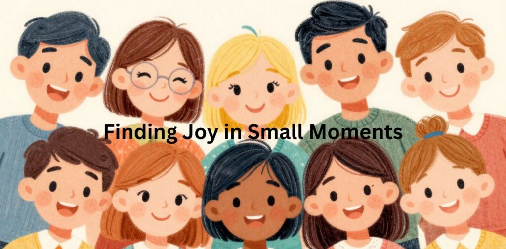 Quotes about finding joy in small moments and appreciating life’s little blessings
