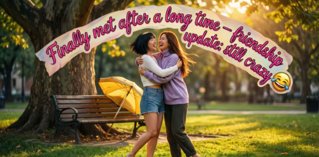 Meeting Friends After a Long Time Captions with friends laughing and enjoying a reunion
