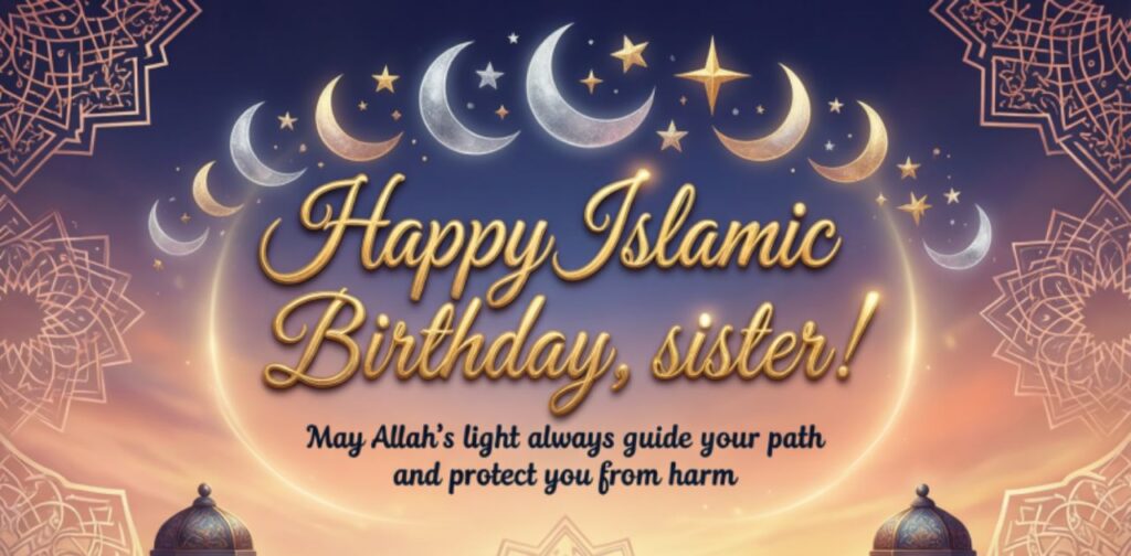 Beautiful Islamic birthday wishes for a beloved sister, filled with sincere prayers, love, and Allah’s barakah