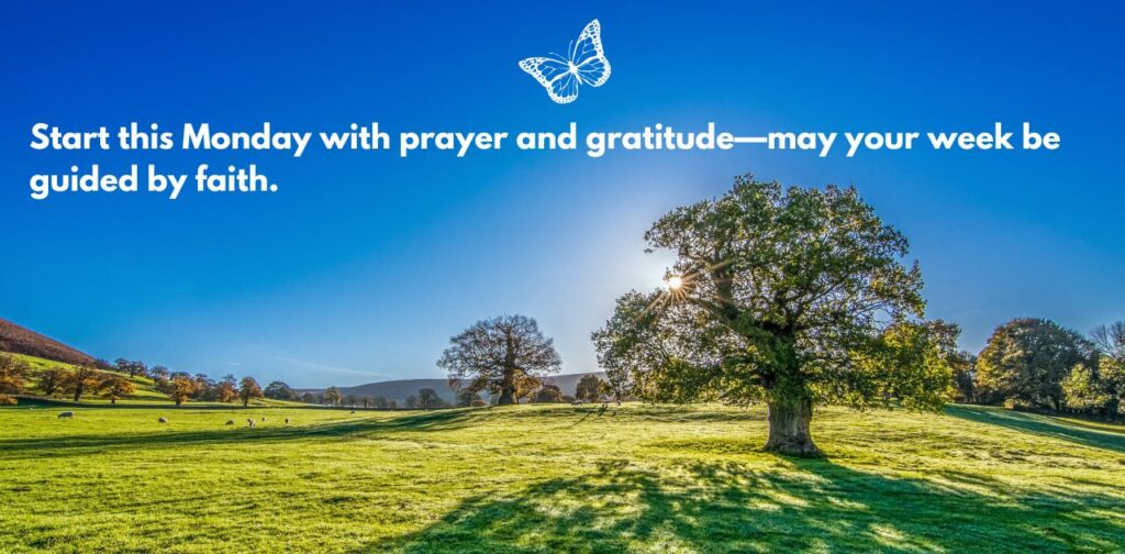 Monday morning prayers and blessings with faith-filled messages, positive thoughts, and inspirational wishes to start the week with peace, gratitude, and success.