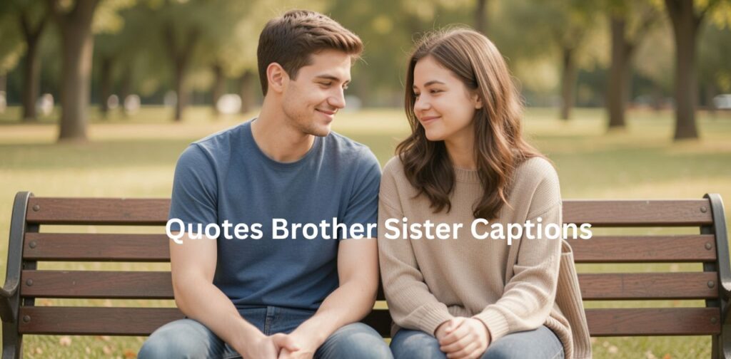 Quotes Brother Sister Captions for Instagram featuring meaningful, emotional, and inspirational sibling quotes that highlight the love, bond, memories, and lifelong connection between brothers and sisters.