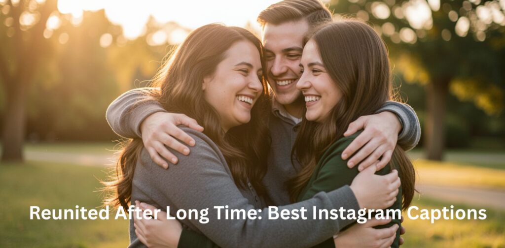 Reunited after long time best Instagram captions ideas