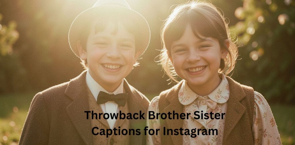 Throwback Brother Sister Captions for Instagram featuring nostalgic, emotional, and memorable sibling quotes that highlight childhood memories, old pictures, and the timeless bond between brothers and sisters.