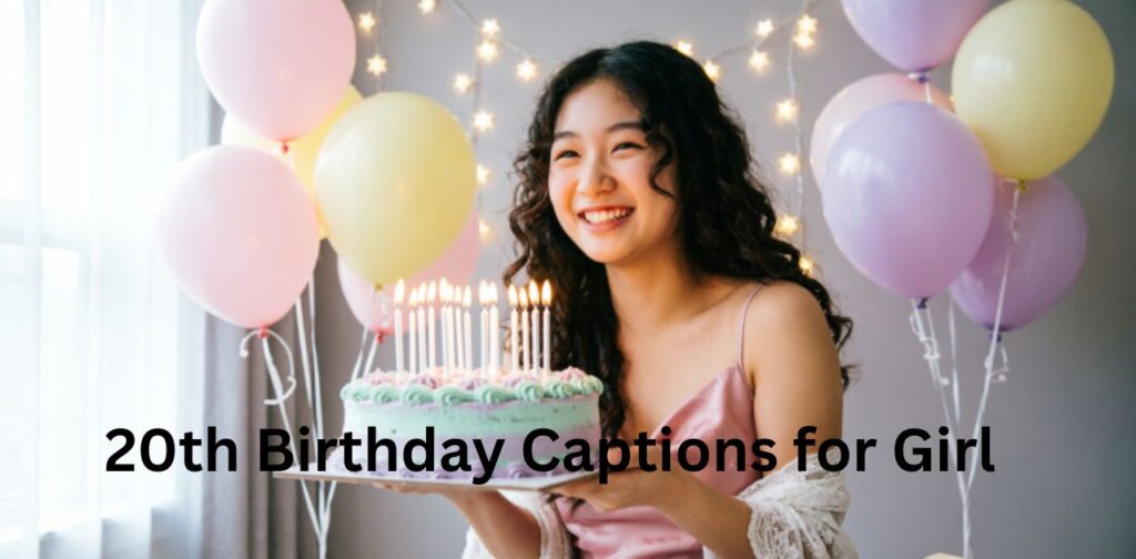 20th birthday captions for girl Instagram ideas
