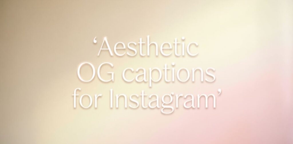 Aesthetic OG Instagram captions collection featuring soft, minimal, and visually pleasing text designed to express calm, beauty, and modern lifestyle vibes.
