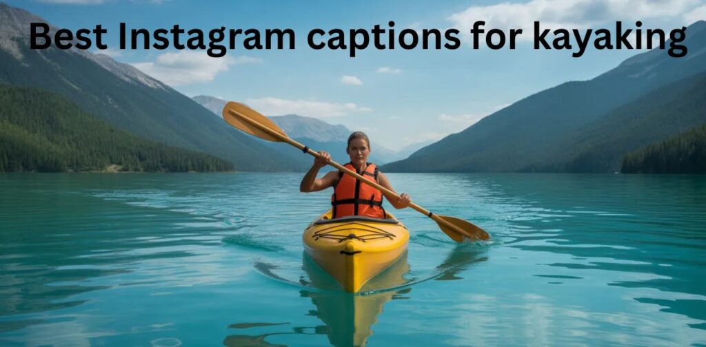 Best Instagram captions for kayaking with scenic river adventure and peaceful water views