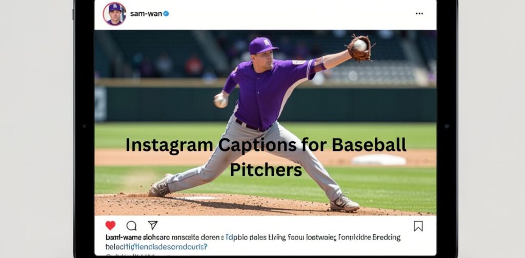 Baseball pitcher captions for Instagram showing powerful throws, focus, and game intensity