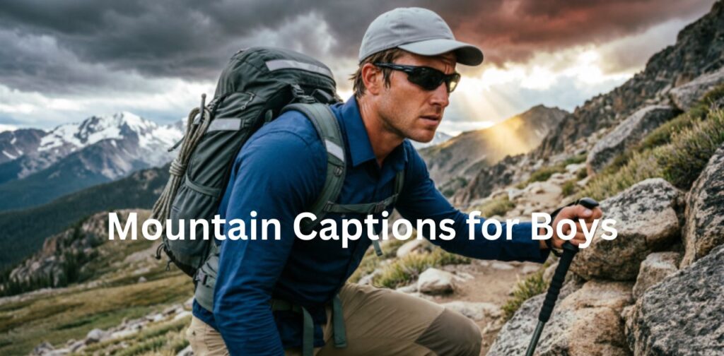 Mountain captions for boys with adventure hiking vibes and strong outdoor nature mood