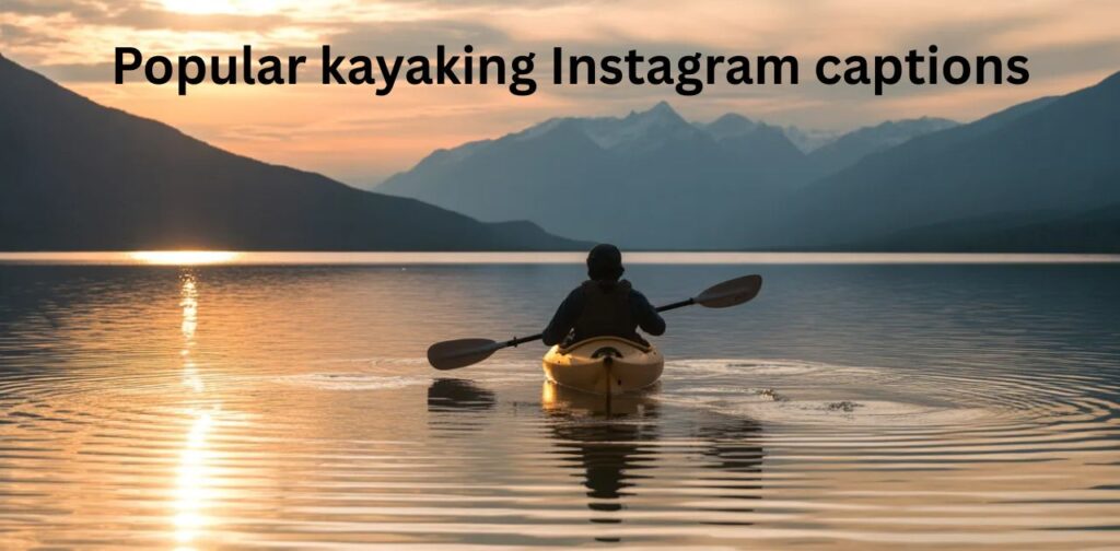 Popular kayaking Instagram captions with scenic river adventure and outdoor vibes