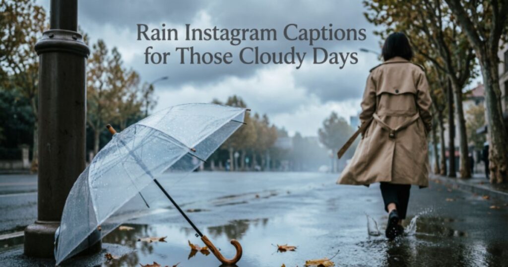 Rain Instagram Captions for Those Cloudy Days – moody rainy weather captions, aesthetic cloudy sky vibes, and cozy rain day Instagram captions