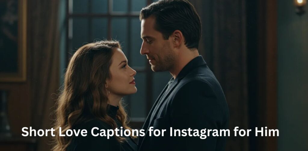 Short Love Captions for Instagram for Him’ in a clean and stylish font, with a simple romantic aesthetic background suitable for Instagram caption ideas