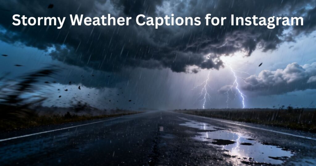 Stormy Weather Captions for Instagram – dramatic storm rain captions, dark cloudy sky vibes, thunderstorm aesthetic, and moody weather captions for Instagram posts