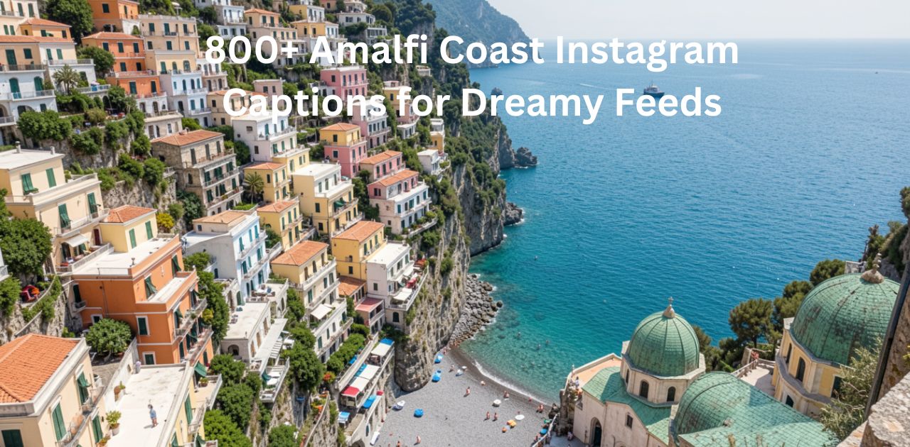 800+ Amalfi Coast Instagram Captions for Dreamy Feeds – beautiful coastal views, colorful cliffside villages, and scenic Italian seaside perfect for Instagram captions
