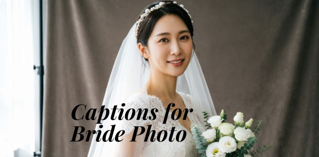 Bride captions for photo featuring elegant, emotional, and romantic Instagram caption ideas for wedding and bridal moments.
