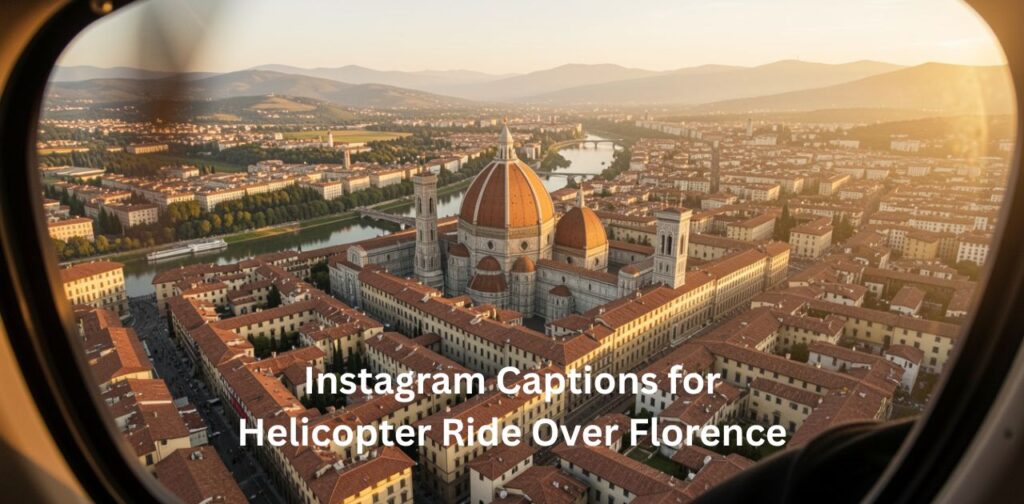 A collection of Instagram captions inspired by a thrilling helicopter ride over Florence, Italy, showcasing aerial views of the Duomo, historic rooftops, and scenic Tuscan landscapes, perfect for luxury travel and adventure posts.