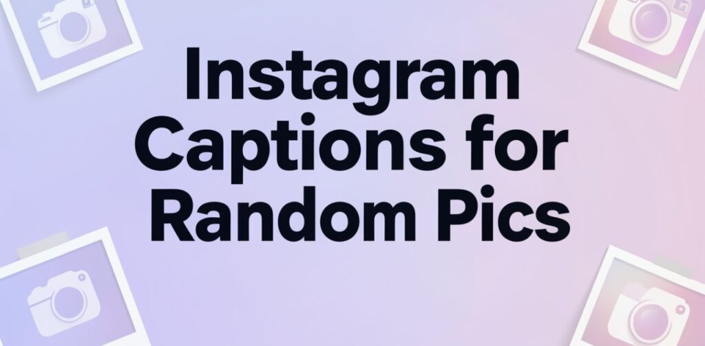 Instagram Captions for Random Pics’ in stylish bold typography, designed as a clean and aesthetic social media cover for random photo caption ideas and inspiration.”
