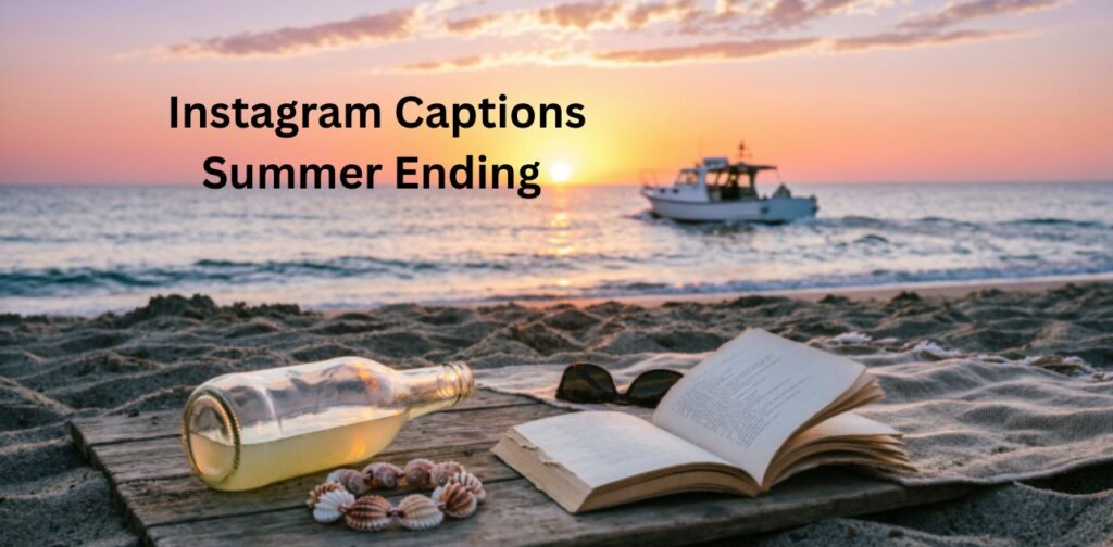 Instagram Captions Summer Ending featuring emotional, reflective, and creative phrases about the end of summer, including sunset vibes, memories, beach moments, and farewell-to-summer Instagram caption ideas.